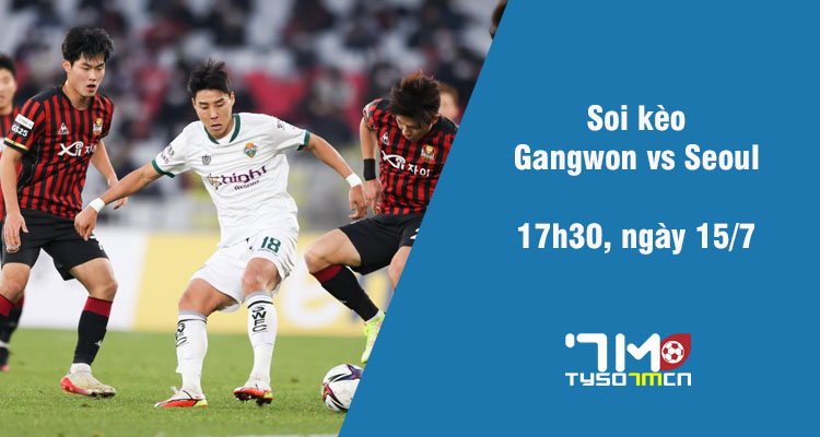 Soi kèo Gangwon vs Seoul, 17h30 ngày 15/7 - Ảnh 1