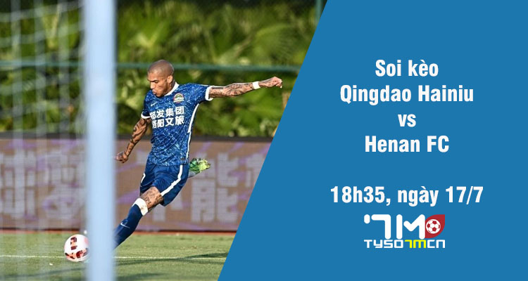 Soi kèo Qingdao Hainiu vs Henan FC, 18h35 ngày 16/7 - Ảnh 1