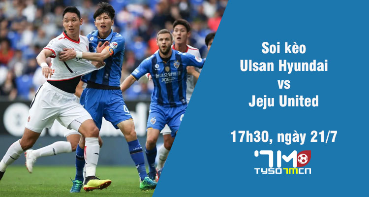 Soi kèo Ulsan Hyundai FC vs Jeju United, 17h30 ngày 21/7 - Ảnh 1