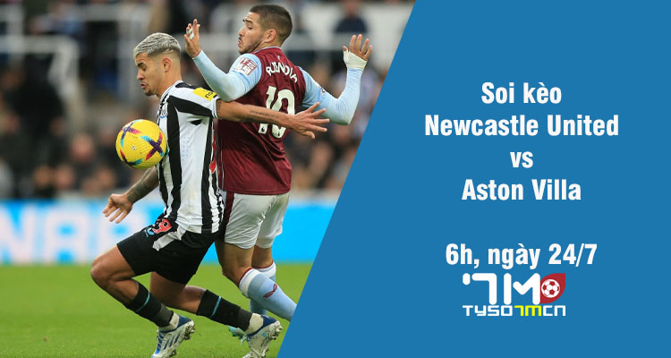 Soi kèo Newcastle United vs Aston Villa, 6h ngày 24/7 - Ảnh 1