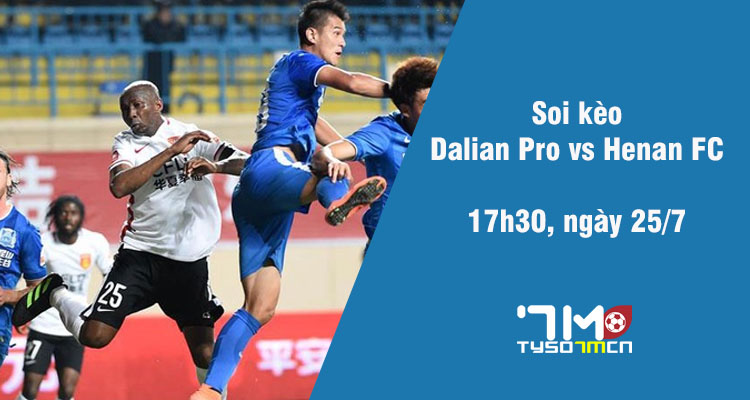 Soi kèo Dalian Pro vs Henan FC, 17h30 ngày 25/7 - Ảnh 2