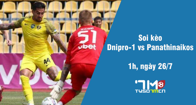 Soi kèo Dnipro-1 vs Panathinaikos, 1h ngày 26/7 - Ảnh 1