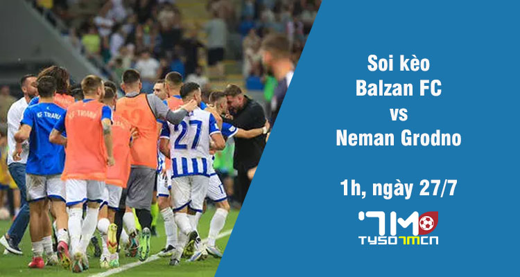 Soi kèo Neman Grodno vs Balzan FC, 1h ngày 27/7 - Ảnh 1