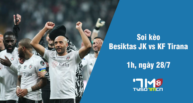 Soi kèo Besiktas JK vs KF Tirana, 1h ngày 28/7 - Ảnh 1