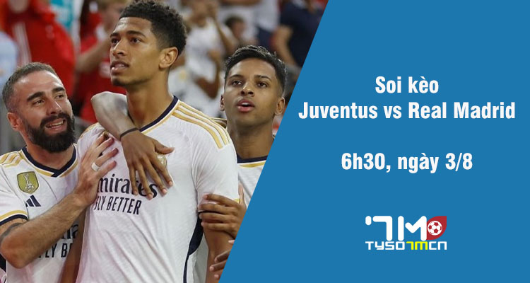 Soi kèo Juventus vs Real Madrid, 6h30 ngày 3/8 - Ảnh 1