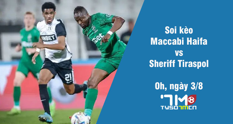 Soi kèo Maccabi Haifa vs Sheriff Tiraspol, 0h ngày 3/8 - Ảnh 1