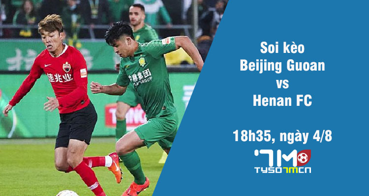 Soi kèo Beijing Guoan vs Henan FC, 18h35 ngày 4/8 - Ảnh 1