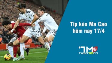 Tip kèo Ma Cao hôm nay 17/4 tyso7mcn
