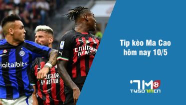 Tip kèo Ma Cao hôm nay 10/5 tyso7mcn