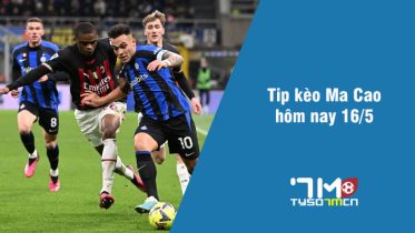 Tip kèo Ma Cao hôm nay 16/5 tyso7mcn